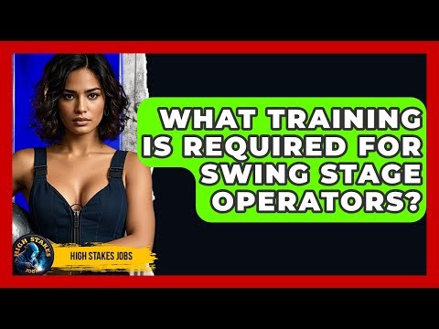 What Training Is Required For Swing Stage Operators? - High Stakes Jobs