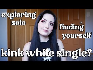 BDSM as a SINGLE Person: The Benefits of Exploring Kink While Solo