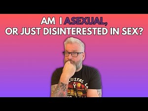 ASEXUALITY 101: Am I asexual or just disinterested in sex?