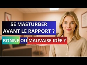 FAUT-IL SE MASTURBER AVANT LE RAPPORT ?