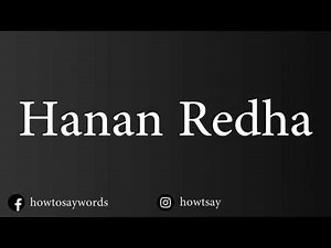 How To Pronounce Hanan Redha