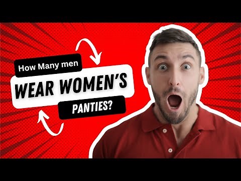 Why do some men wear women's panties?