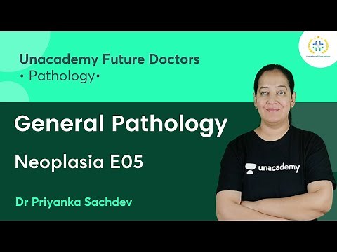 General Pathology | Neoplasia E05 | Pathology | Unacademy Future Doctors | Dr Priyanka Sachdev