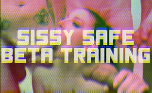 Sissy Safe Beta Training