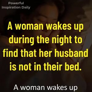 1.1M views · 11K reactions | A woman wakes up during the night to find that her husband is not in their bed | Powerful Inspiration Daily | Facebook