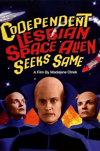 Codependent Lesbian Space Alien Seeks Same (2012) - Movie