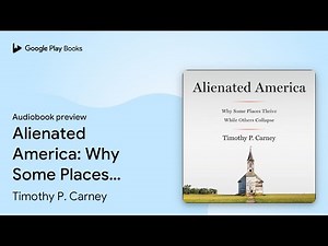 Alienated America: Why Some Places Thrive While… by Timothy P. Carney · Audiobook preview