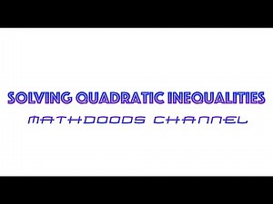 Solving Quadratic Inequalities