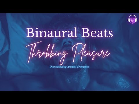 Throbbing Pleasure | Binaural Beats | Arousal Frequency | Male Sounds (may cause orgasm)