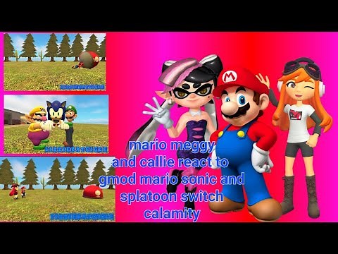 mario meggy and callie react to gmod mario sonic and splatoon switch calamity