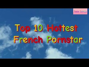 Top 10 Hottest French Pornstars.