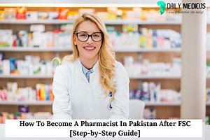 How To Become A Pharmacist In Pakistan After FSC [Step-by-Step Guide] - Daily Medicos