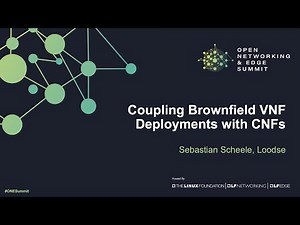 Coupling Brownfield VNF Deployments with CNFs - Sebastian Scheele, Loodse