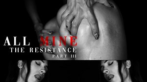 All Mine, Pt III - The Resistance | Clips4sale