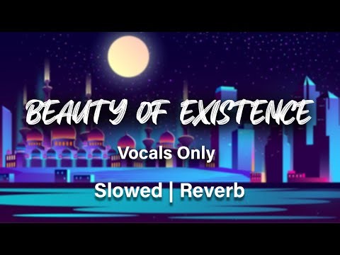 beauty of existence Nasheed slowed and reverb