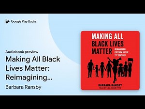 Making All Black Lives Matter: Reimagining… by Barbara Ransby · Audiobook preview