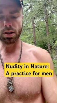 One way I have practiced becoming more comfortable being nude in nature and nude with other men.