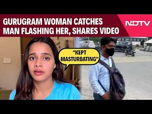 Gurugram Woman Catches Man Flashing Her, Shares Video: "Kept Masturbating"