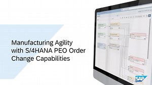 Manufacturing Agility with S/4HANA PEO Order Change Capabilities