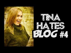 TINA HATES BLOG #4
