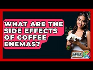 What Are The Side Effects Of Coffee Enemas? - Holistic Balance And Bliss