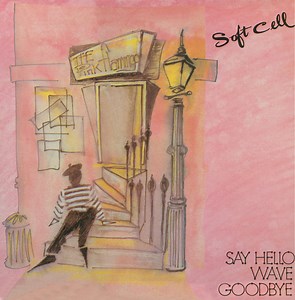 Soft Cell - Say Hello, Wave Goodbye