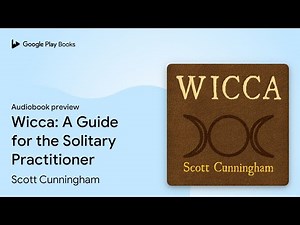 Wicca: A Guide for the Solitary Practitioner by Scott Cunningham · Audiobook preview