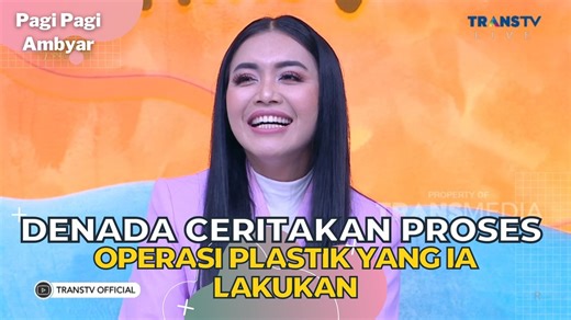 DENADA Ceritakan Proses Operasi Plastik Yang Ia Lakukan - PAGI PAGI AMBYAR (20.7.23) P2 | Trans TV