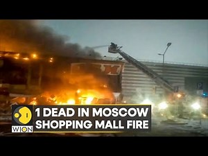 One dead after flames engulf suburban shopping centre in Moscow | International News | Top News