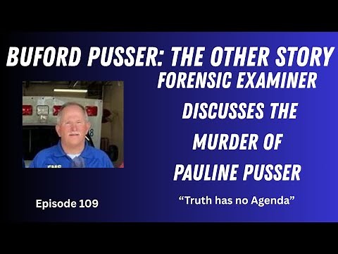 Episode 109 BUFORD PUSSER: The Other Story Forensic Examiner Discusses the Murder of Pauline Pusser