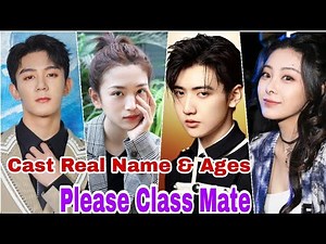 Please Class Mate Chinese Drama Cast Real Name & Ages || Xia Zhi Guang, Yan Xu Jia BY ShowTime