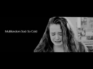 Multifandom Sad- So Cold