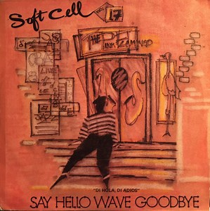 Soft Cell - Say Hello, Wave Goodbye = Di Hola, Di Adios