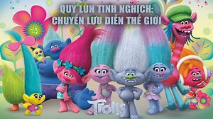 Quỷ Lùn Tinh Nghịch: Chuyến Lưu Diễn Thế Giới - Trolls
