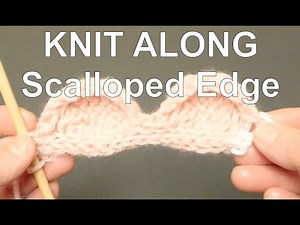 KNIT ALONG - Knitted Scalloped Edge