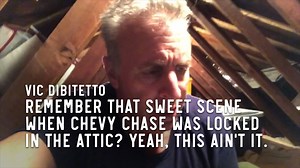 Remember that sweet scene when Chevy Chase was locked in the attic? Yeah, this ain't it. | Vic DiBitetto
