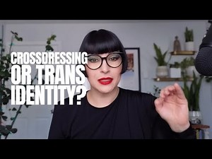Crossdressing for Sexual Pleasure vs Being Trans: How to Tell the Difference.
