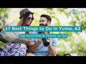 17 Best Things to Do in Yuma, AZ