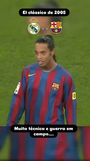 427K views · 18K reactions | 勞 El Clásico de 2005: Mais que um Jogo,...