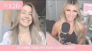 Overcoming Trauma with Rachel Elizabeth Murray