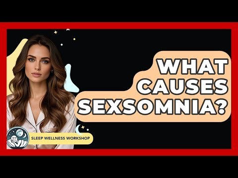 What Causes Sexsomnia? - Sleep Wellness Workshop
