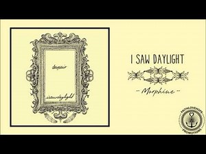 I Saw Daylight - Morphine