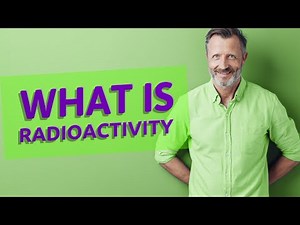 Radioactivity | Definition of radioactivity