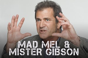 MAD MEL AND MISTER GIBSON