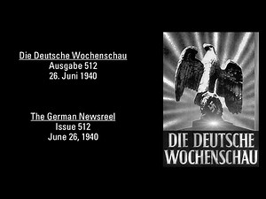 Deutsche Wochenschau 512 - 26. Juni 1940 - Sieg im Westen? – NS-Propaganda des Frankreichfeldzugs