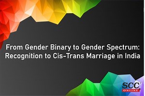 From Gender Binary to Gender Spectrum: Recognition to Cis-Trans Marriage in India