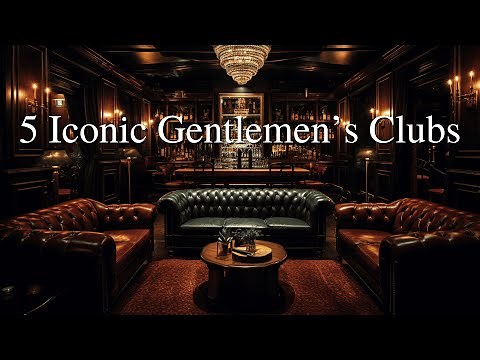 5 of the Most Exclusive Gentlemen's Clubs in the World | Legacy, Power & Tradition