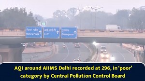 AQI around AIIMS Delhi recorded at 296, in 'poor' category by Central Pollution Control Board