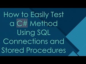 How to Easily Test a C# Method Using SQL Connections and Stored Procedures