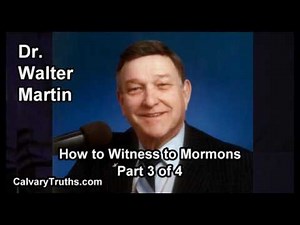 How to Witness to Mormons - Part 3 of 4 - Dr. Walter Martin